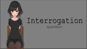 Interrogation Spankbot 1