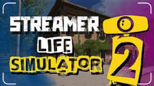 Streamer Life Simulator 2 1